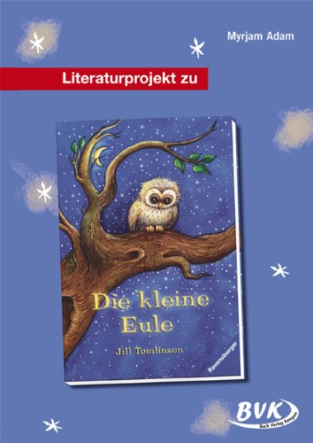 - Literaturprojekt Die kleine Eule: Zu Jill Tomlinsons Kinderbuch