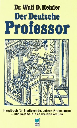 - Der deutsche Professor: Handbuch für Studierende, Lehrer, Professoren und solche, die es werden wollen