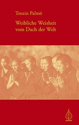 Palmo, Tenzin - Weibliche Weisheit vom Dach der Welt