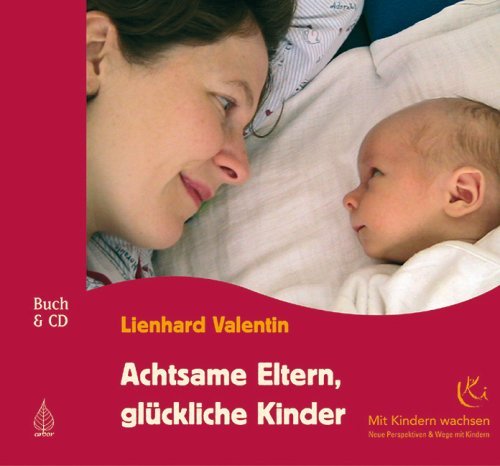 Valentin, Lienhard - Achtsame Eltern - glückliche Kinder