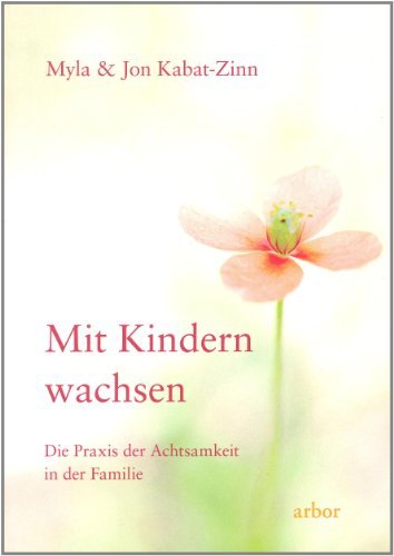  - Mit Kindern wachsen: Die Praxis der Achtsamkeit in der Familie