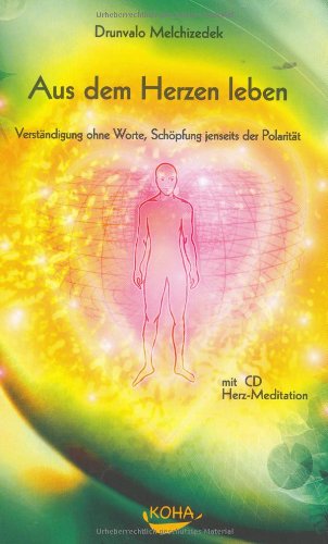  - Aus dem Herzen leben: Verständigung ohne Worte, Schöpfung jenseits der Polarität