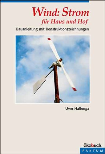  - Wind: Strom für Haus und Hof: Bauanleitung mit Konstruktionszeichnungen