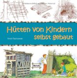  - Kleine Baumhäuser und Hütten - kinderleicht gebaut