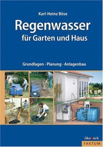  - Regenwasser für Garten und Haus: Grundlagen, Planung, Anlagenbau