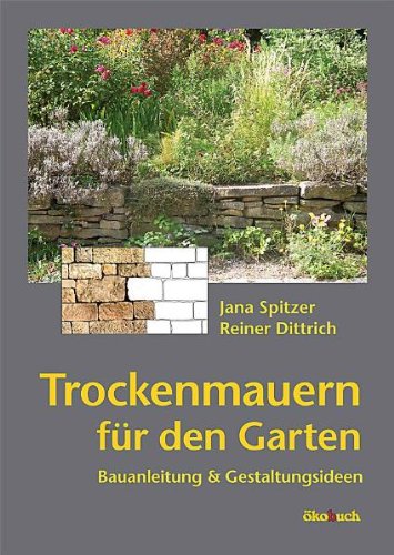 - Trockenmauern für den Garten: Bauanleitungen und Gestaltungsideen