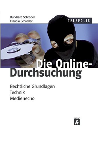 Schröder, Burkhard / Schröder, Claudia - Die Online-Durchsuchung: Rechtliche Grundlagen, Technik, Medienecho(TELEPOLIS)