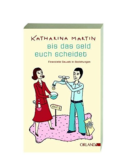 Martin, Katharina - Bis das Geld euch scheidet. Finanzielle Gewalt in Beziehungen