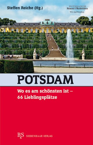 - Potsdam, wo es am schönsten ist: 66 Lieblingsplätze