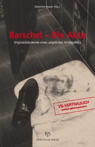 - Barschel - Die Akte: Originaldokumente eines ungelösten Kriminalfalls