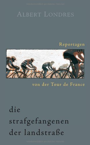 - Die Strafgefangenen der Landstraße. Reportagen von der Tour de France