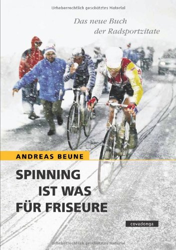  - Spinning ist was für Friseure. Das neue Buch der Radsportzitate