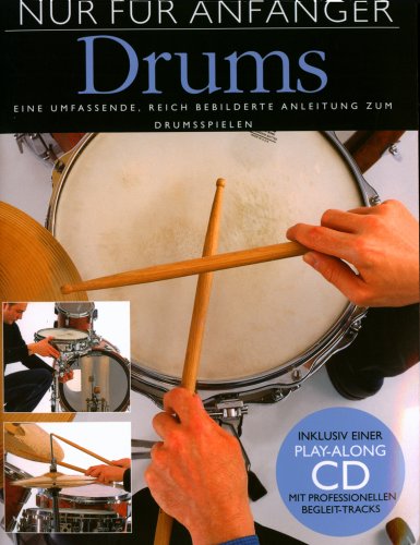 - Nur Für Anfänger: Drums. Eine umfassende, reich bebilderte Anleitung zum Drumspielen. Inklusive einer Play-Along CD mit profesionellen Begleit-Tracks