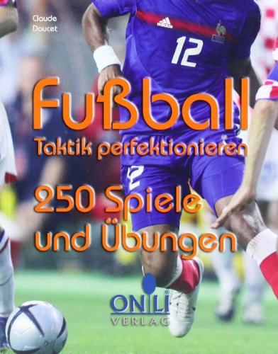 - Fussball - Taktik perfektionieren: 250 Spiele und Übungen