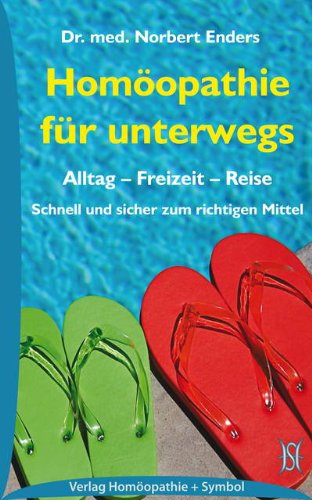  - Homöopathie für unterwegs: Alltag - Freizeit - Reise: Schnell und sicher zum richtigen Mittel