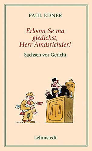 Edner, Paul - Erloom Se ma giedichst, Herr Amdsrichder!: Sachsen vor Gericht