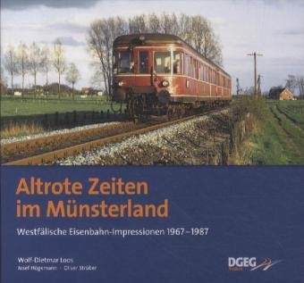  - Altrote Zeiten im Münsterland: Westfälische Eisenbahnimpressionen 1967 - 1987