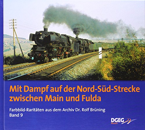  - Mit Dampf auf der Nord-Süd-Strecke zwischen Main und Fulda: Farbbildraritäten aus dem Archiv Dr. Rolf Brüning, Band 9