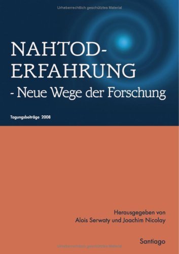  - Nahtoderfahrung - Neue Wege der Forschung: Tagungsbeiträge 2008