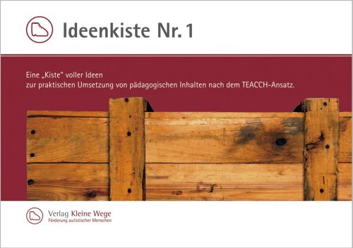  - Ideenkiste NR. I Eine Kiste voller Ideen zur praktischen Umsetzung von pädagogischen Inhalten nach dem TEACCH-Ansatz.