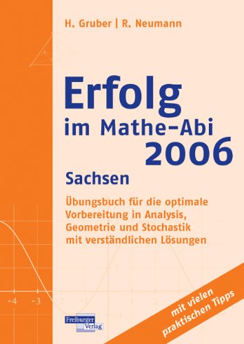 Gruber, Helmut / Neumann, Robert - Erfolg im Mathe-Abi 2006 Sachsen: Übungsbuch für die optimale Vorbereitung in Analysis, Geometrie und Stochastik mit verständlichen Lösungen