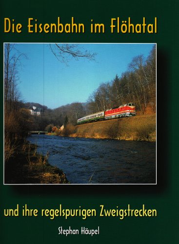 - Die Eisenbahn im Flöhatal und ihre regelspurigen Zweigstrecken