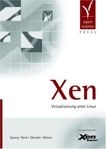 Sprang, Henning / Benk, Timo / Zdrzalek, Jaroslaw / Dehner, Ralph - Xen: Virtualisierung unter Linux