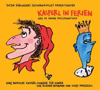 - Kasperl in Ferien oder die warme Wollstrumpfhose. CD: Doctor Döblingers geschmackvolles Kasperltheater. Eine bairische Kasperl-Komödie für Kinder