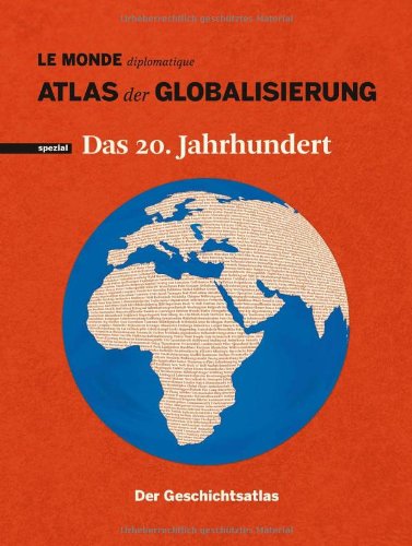  - Atlas der Globalisierung spezial - Das 20. Jahrhundert. Der Geschichtsatlas