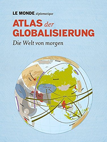  - Atlas der Globalisierung: Die Welt von morgen. Mit Code zum Herunterladen des gesamten Inhalts