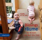  - Hundert Welten entdeckt das Kind: Kinderräume bilden: Ein Ideenbuch für Raumgestaltung in Kitas - Ein Werkstattbuch