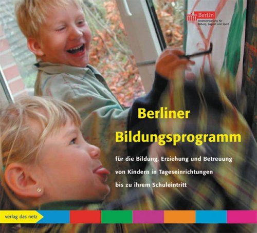  - Berliner Bildungsprogramm für die Bildung, Erziehung und Betreuung von Kindern in Tageseinrichtungen bis zu ihrem Schuleintritt