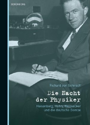  - Die Nacht der Physiker: Heisenberg, Hahn, Weizsäcker und die deutsche Bombe