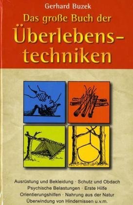 - Das grosse Buch der Überlebenstechniken: Das umfassende Nachschlagewerk für alle, die sich in Ausnahmesituationen rasch richtig verhalten und durchsetzen wollen