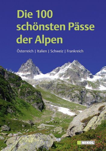 - Die 100 schönsten Pässe der Alpen: Österreich Italien Schweiz Frankreich