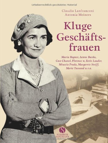 - Kluge Geschäftsfrauen - Maria Bogner, Aenne Burda, Coco Chanel, Florence w, Estée Lauder, Miuccia Prada, Margarete Steiff, Marie Tussaud u.v.a.