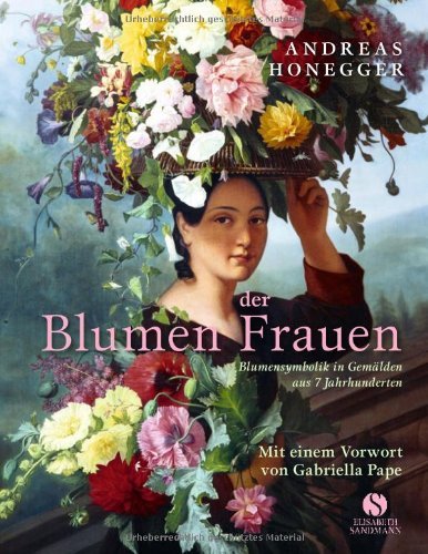 - Die Blumen der Frauen - Blumensymbolik in Gemälden aus 7 Jahrhunderten
