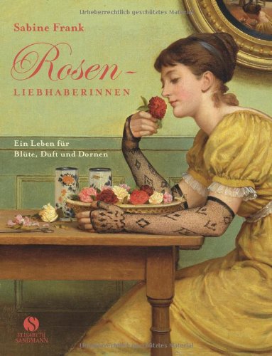  - Rosenliebhaberinnen - Ein Leben für Blüte, Duft und Dornen