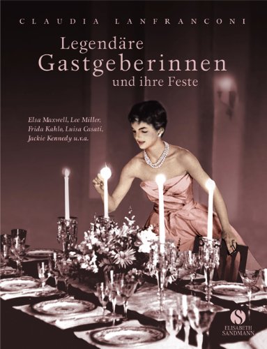  - Legendäre Gastgeberinnen und ihre Feste