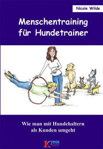 - Menschentraining für Hundetrainer: Wie man mit Hundehaltern als Kunden umgeht