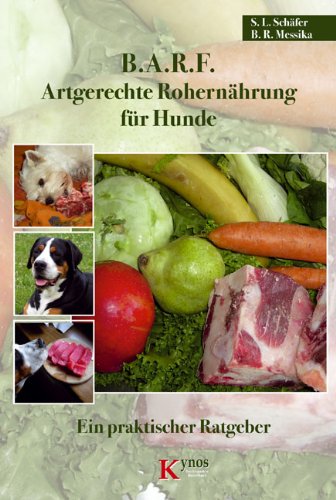  - B.A.R.F. - Artgerechte Rohernährung für Hunde: Ein praktischer Ratgeber