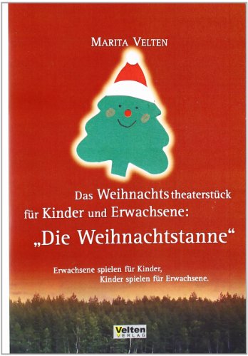  - Das Weihnachtstheaterstück für Kinder und Erwachsene: Die Weihnachtstanne: Erwachsene spielen für Kinder - Kinder spielen für Erwachsene