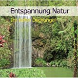 Diverse Entspannung - Entspannung und Meditation Urwald - Urwaldgeräusche CD mit Musik - Regenwald - Dschungel - Entspannungsmusik und Naturgeräusche instrumental