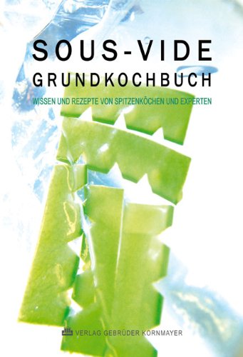  - SOUS-VIDE GRUNDKOCHBUCH: Wissen und Rezepte von Spitzenköchen und Experten