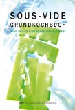  - Sous-vide und dann sanft gegart schmeckt es am besten- internationale Rezepte aus dem Dampfgarer und Wasserbad. Sous-Vide-Kochbuch für ... Garmethode: 100 Rezepte für vollen Geschmack