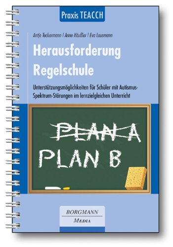 - Praxis TEACCH: Herausforderung Regelschule: Unterstützungsmöglichkeiten für Schüler mit Autismus-Spektrum-Störungen im lernzielgleichen Unterricht