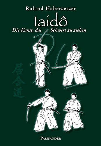 - Iaidô: Die Kunst, das Schwert zu ziehen