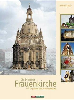  - Die Dresdner Frauenkirche: Ein Tagebuch des Wiederaufbaus