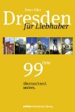  - Dresden: 66 Lieblingsplätze und 11 Erlebnistouren