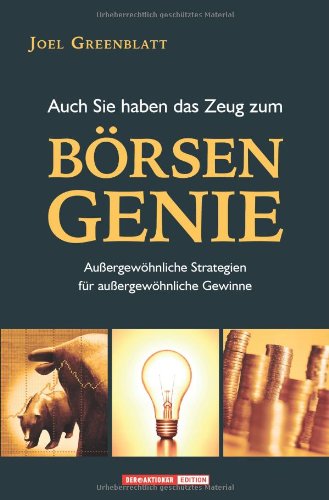  - Auch Sie haben das Zeug zum Börsengenie! Außergewöhnliche Strategien für außergewöhnliche Gewinne